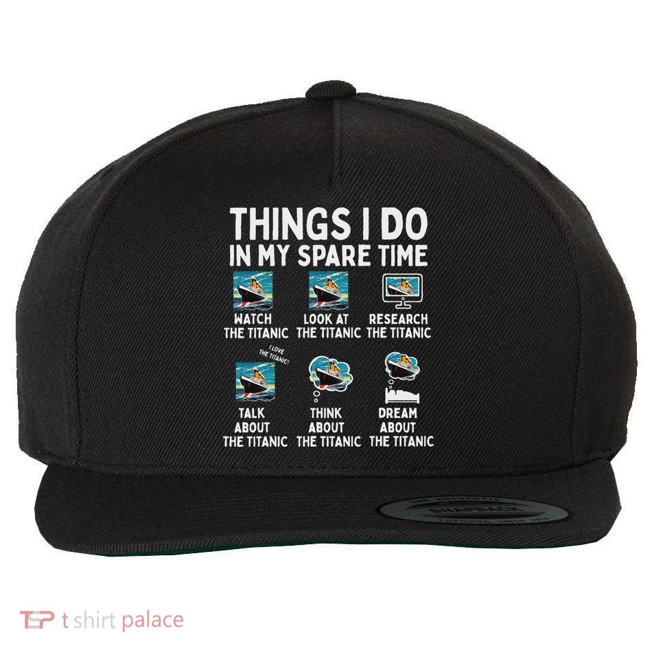 Rms Titanic Funny Things I Do In My Spare Time Birthday Wool Snapback Cap