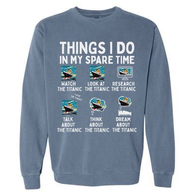 Rms Titanic Funny Things I Do In My Spare Time Birthday Garment-Dyed Sweatshirt