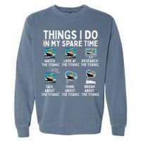 Rms Titanic Funny Things I Do In My Spare Time Birthday Garment-Dyed Sweatshirt