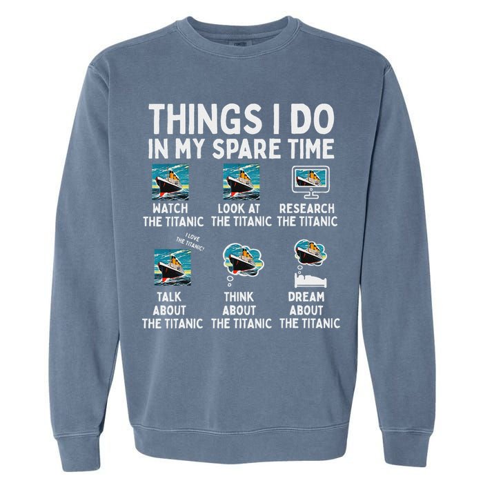 Rms Titanic Funny Things I Do In My Spare Time Birthday Garment-Dyed Sweatshirt