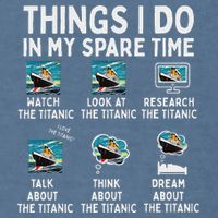 Rms Titanic Funny Things I Do In My Spare Time Birthday Garment-Dyed Sweatshirt