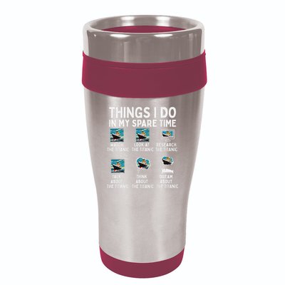 Rms Titanic Funny Things I Do In My Spare Time Birthday 16oz Travel Tumbler