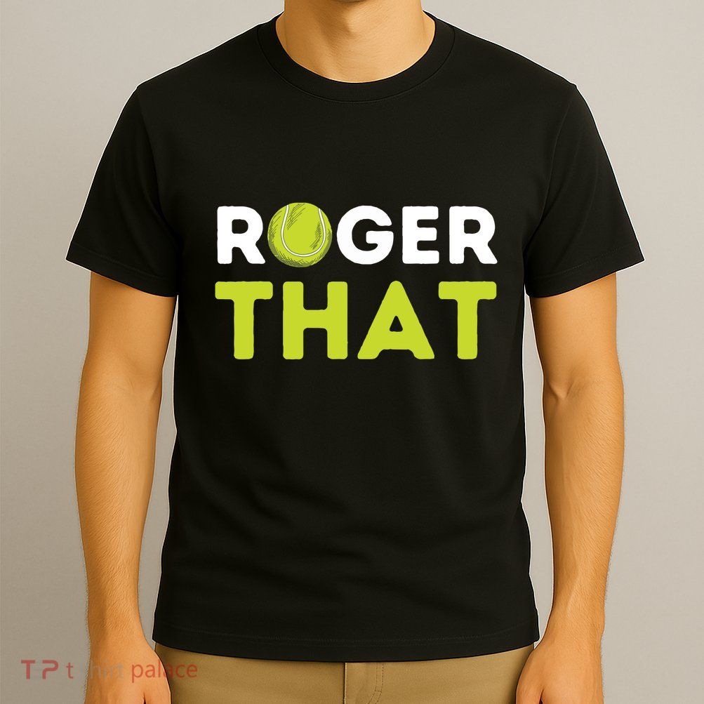 Roger That Funny Tennis Player Tennis Coach Gift T-Shirt