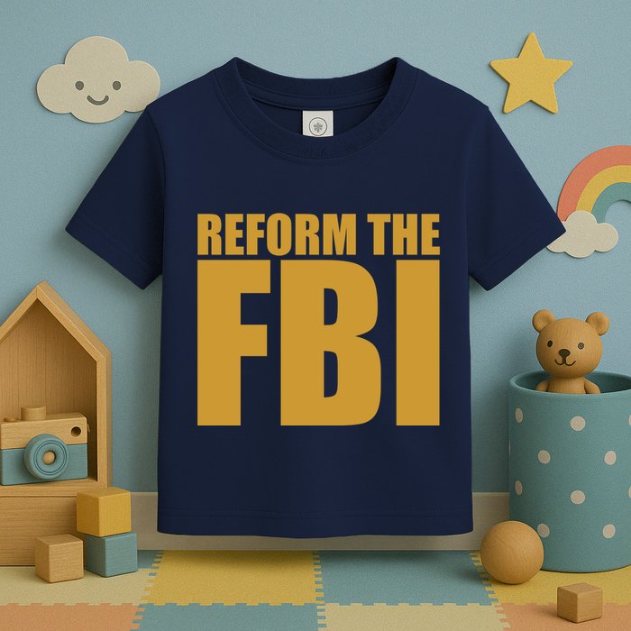Reform The FBI Toddler T-Shirt
