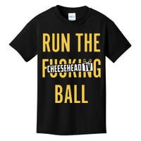 Run The Fucking Ball Cheesehead Tv Kids T-Shirt