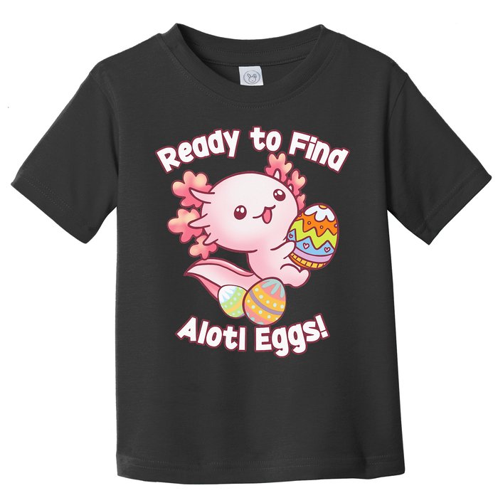 Ready To Find Alotl Eggs! Cute Axolotl Anime Kawaii Easter Toddler T-Shirt