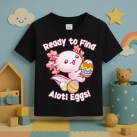 Ready To Find Alotl Eggs! Cute Axolotl Anime Kawaii Easter Toddler T-Shirt