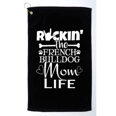 Rockin The French Bull Dog Mom Life Pet Paw Gift Platinum Collection Golf Towel