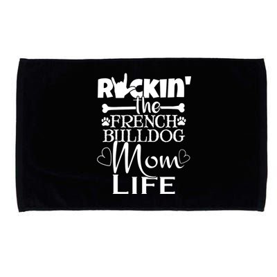 Rockin The French Bull Dog Mom Life Pet Paw Gift Microfiber Hand Towel