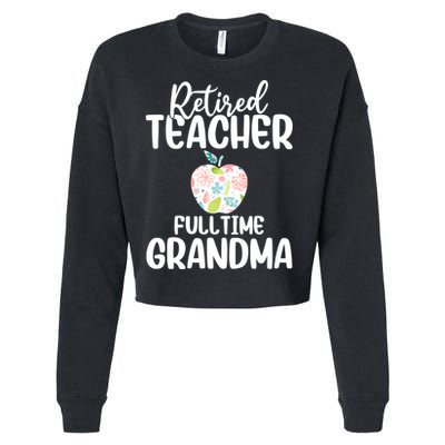Retired Teacher Full Time Grandma Floral Cute Gift Cropped Pullover Crew
