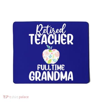 Retired Teacher Full Time Grandma Floral Cute Gift Mousepad