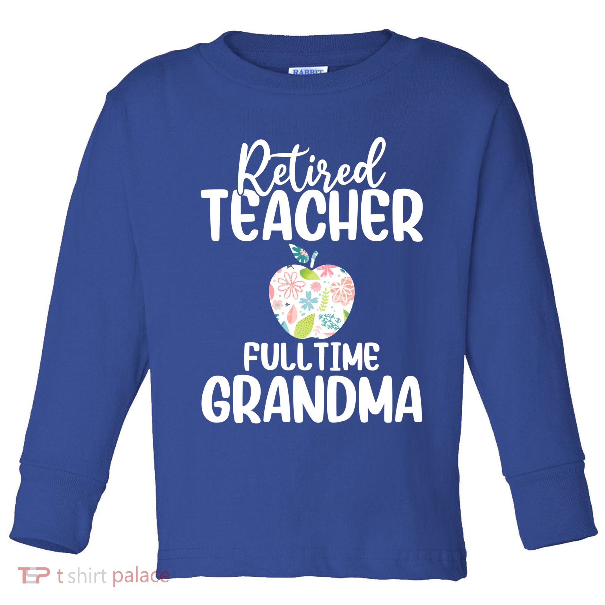 Retired Teacher Full Time Grandma Floral Cute Gift Toddler Long Sleeve Shirt