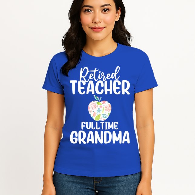 Retired Teacher Full Time Grandma Floral Cute Gift Womens T-Shirt
