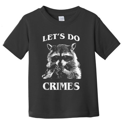Raccoon Trash Funny Racoon LetS Do Crimes Cute Animal Toddler T-Shirt