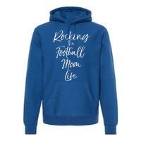 Rocking The Football Mom Life Gift Fun Sports Crewneck Premium Hoodie