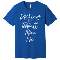 Rocking The Football Mom Life Gift Fun Sports Crewneck Premium T-Shirt