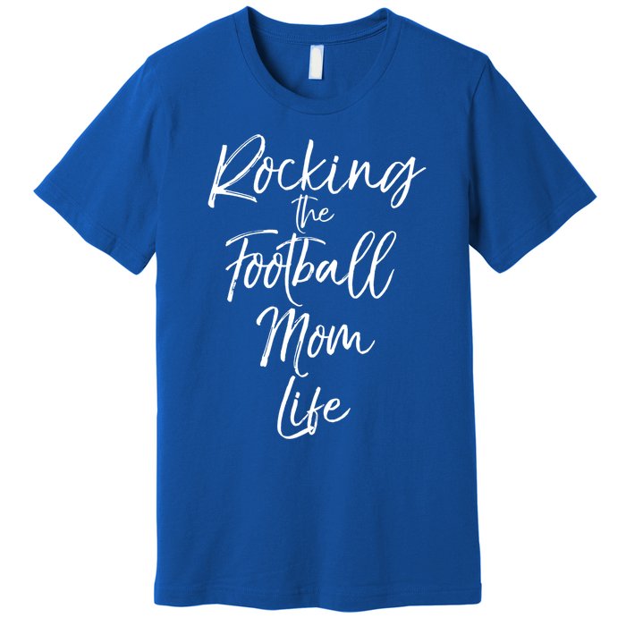 Rocking The Football Mom Life Gift Fun Sports Crewneck Premium T-Shirt