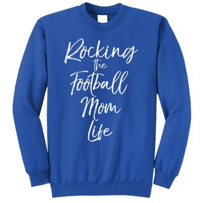 Rocking The Football Mom Life Gift Fun Sports Crewneck Tall Sweatshirt