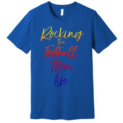 Rocking The Football Mom Life Gift Fun Sports Crewneck Premium T-Shirt