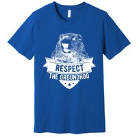 Respect The Groundhog Gift Premium T-Shirt