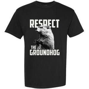 Respect The Groundhog Ground Hog Day Garment-Dyed Heavyweight T-Shirt