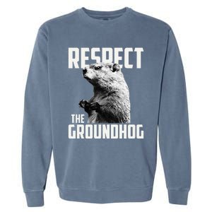 Respect The Groundhog Ground Hog Day Garment-Dyed Sweatshirt