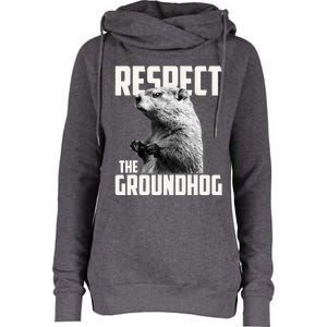 Respect The Groundhog Ground Hog Day Womens Funnel Neck Pullover Hood