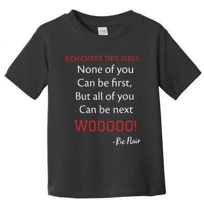 Remember This Girls None Of You Can Be First Ric Flair Toddler T-Shirt