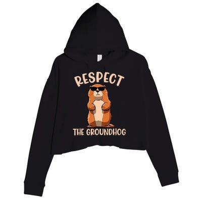 Respect The Groundhog Funny Woodchuck Groundhog Day Crop Fleece Hoodie