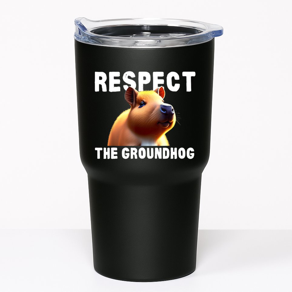 Respect The Groundhog GroundHog Day Tumbler