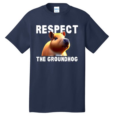 Respect The Groundhog GroundHog Day Tall T-Shirt