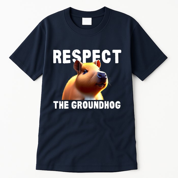 Respect The Groundhog GroundHog Day Tall T-Shirt
