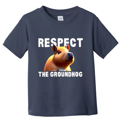 Respect The Groundhog GroundHog Day Toddler T-Shirt