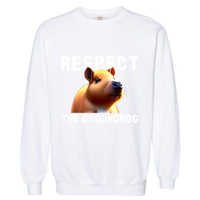 Respect The Groundhog GroundHog Day Garment-Dyed Sweatshirt