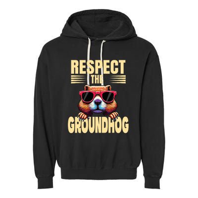 Respect The Groundhog Happy Groundhog Day Garment-Dyed Fleece Hoodie