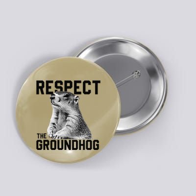 Respect The Ground Hog Funny Woodchuck Button