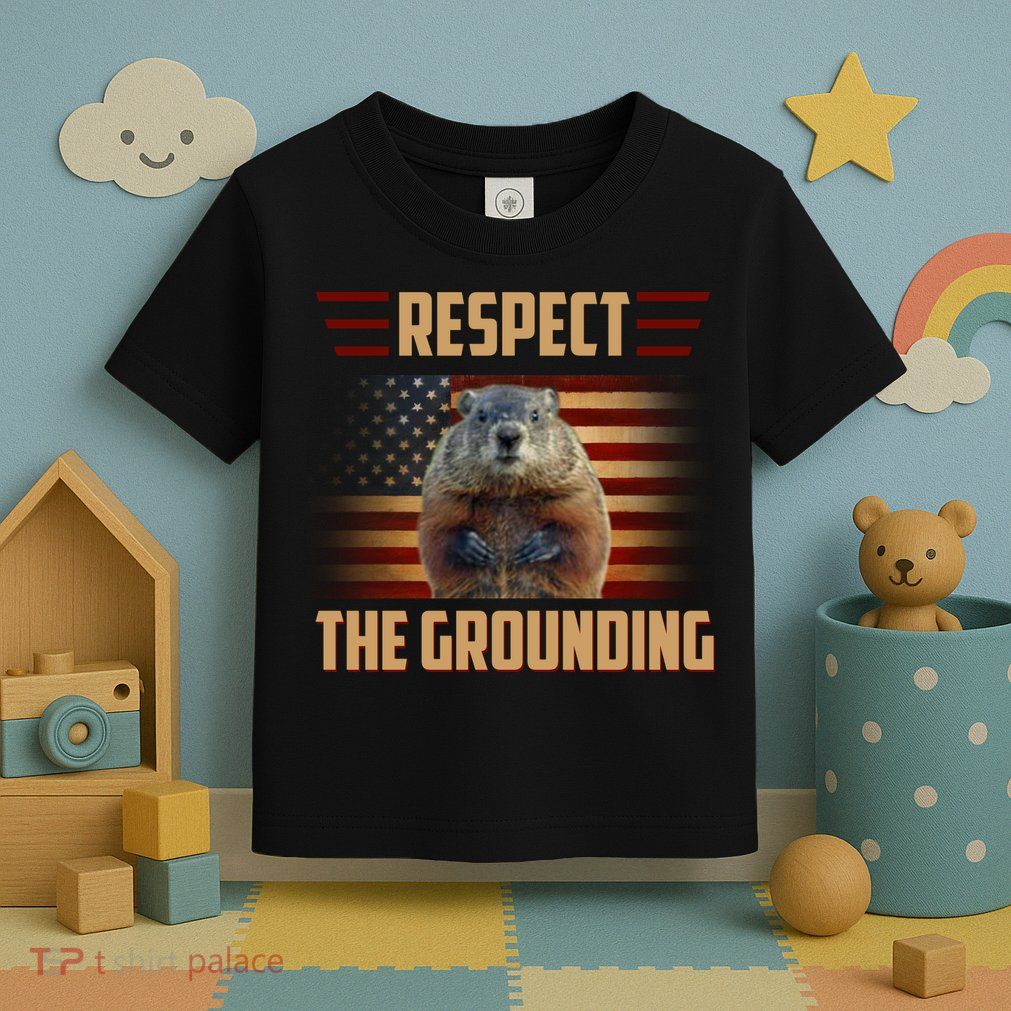 Respect The Grounding, Groundhog Day Toddler T-Shirt