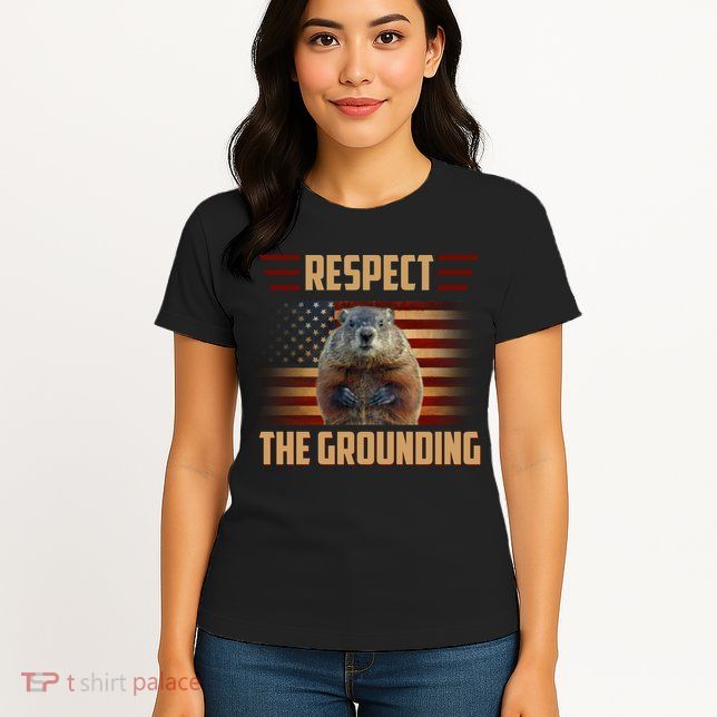 Respect The Grounding, Groundhog Day Womens T-Shirt