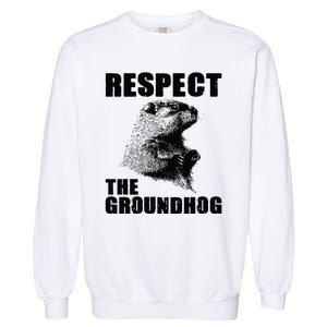 Respect The Groundhog Woodchuck Groundhog Day Garment-Dyed Sweatshirt