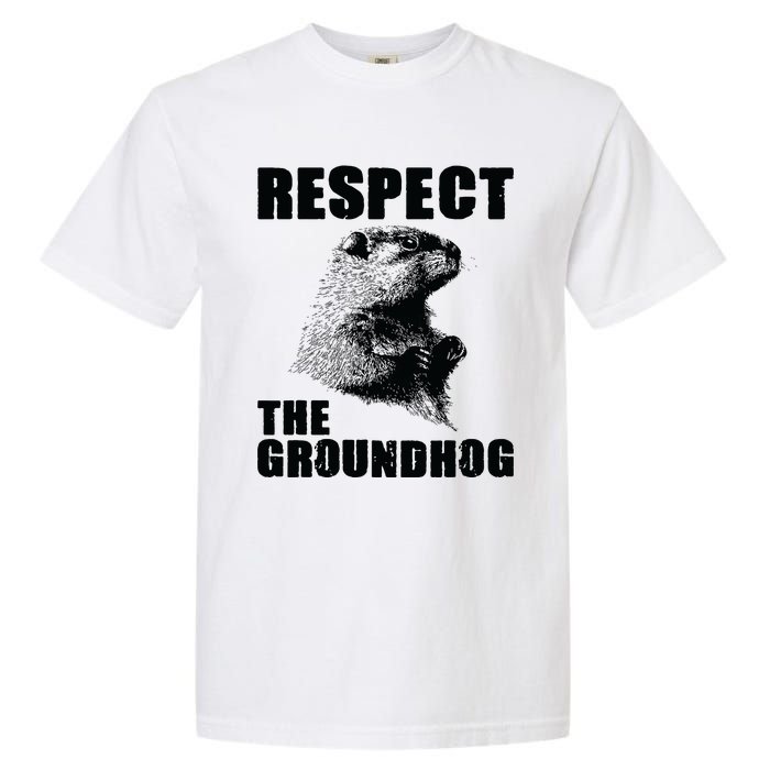 Respect The Groundhog Woodchuck Groundhog Day Garment-Dyed Heavyweight T-Shirt