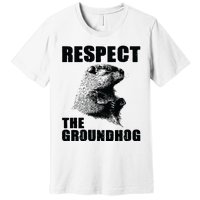 Respect The Groundhog Woodchuck Groundhog Day Premium T-Shirt