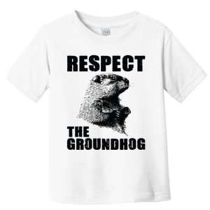 Respect The Groundhog Woodchuck Groundhog Day Toddler T-Shirt