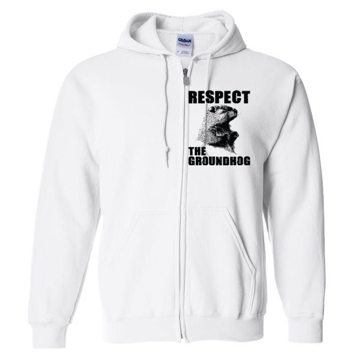 Respect The Groundhog Woodchuck Groundhog Day Full Zip Hoodie