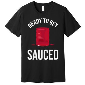 Ready to Get Sauced Funny Cranberry Sauce Thanksgiving Food Premium T-Shirt