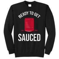 Ready to Get Sauced Funny Cranberry Sauce Thanksgiving Food Tall Sweatshirt