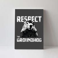 Respect The Groundhog Funny Woodchuck Canvas