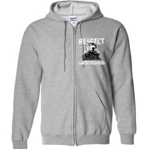 Respect The Groundhog Funny Woodchuck Full Zip Hoodie