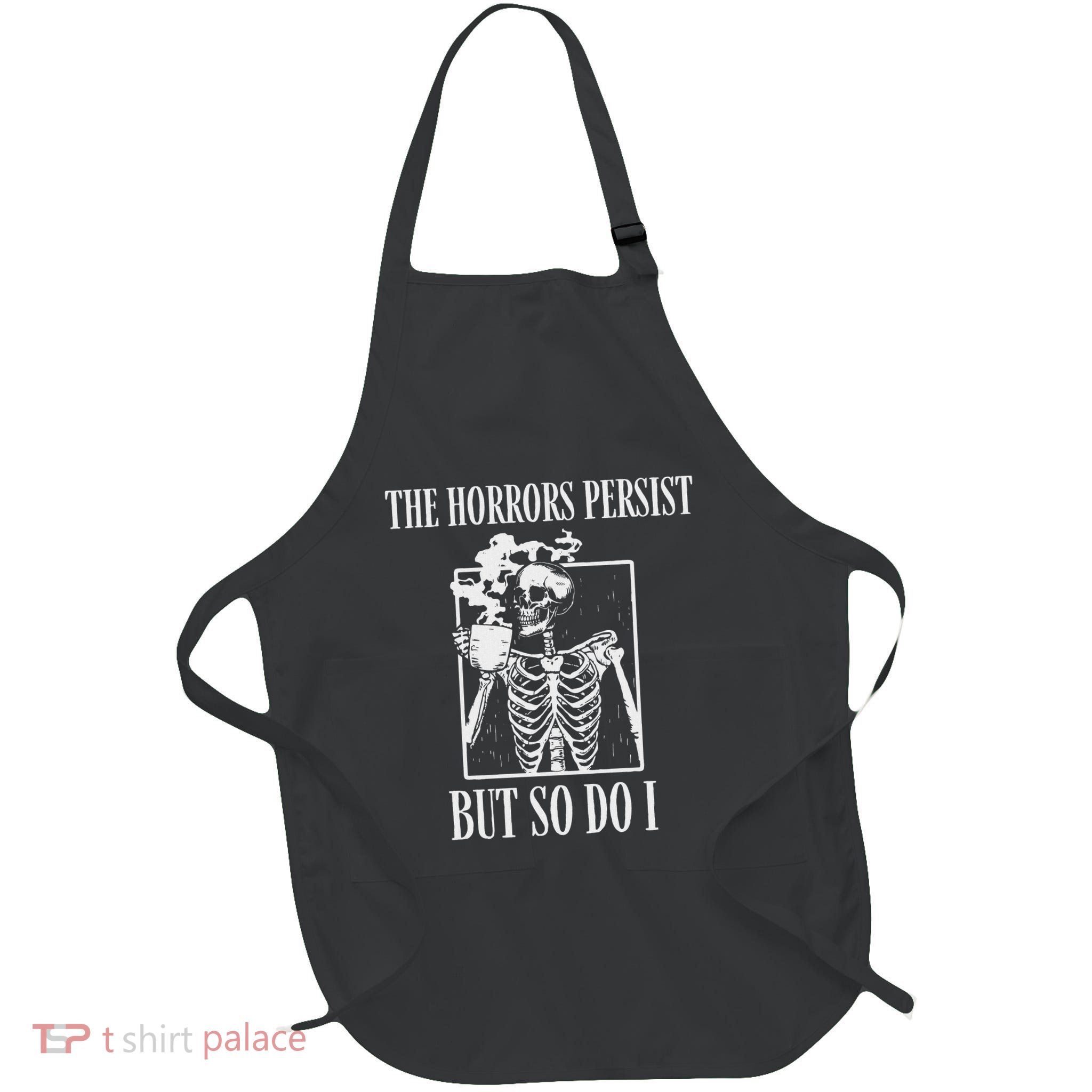 Retro The Horrors Persist But So Do I Humor Skeleton Coffee Apron