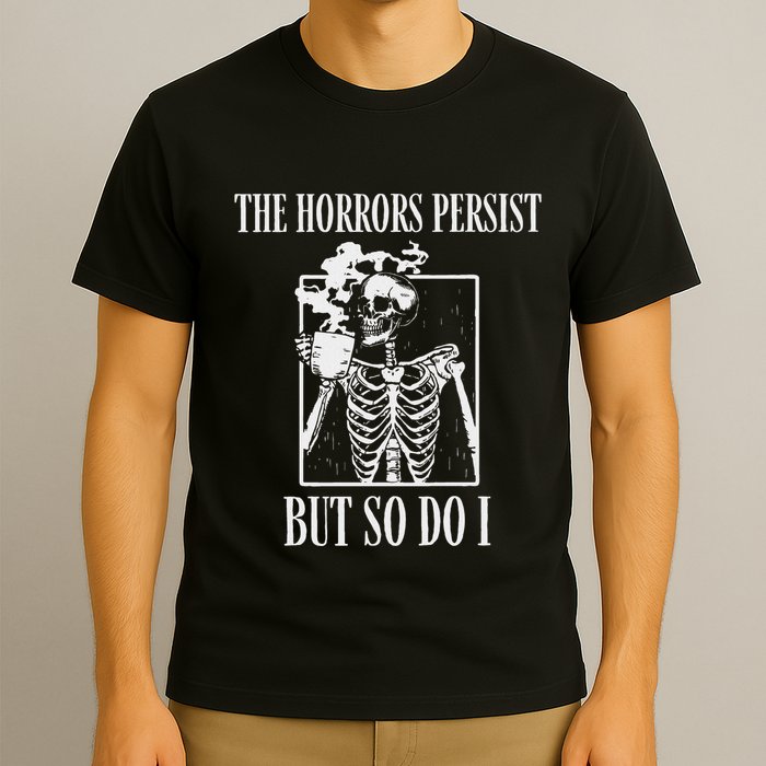 Retro The Horrors Persist But So Do I Humor Skeleton Coffee T-Shirt