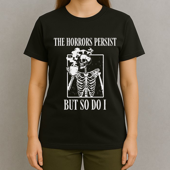 Retro The Horrors Persist But So Do I Humor Skeleton Coffee T-Shirt